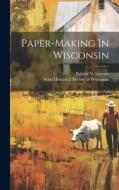 Paper-making In Wisconsin di Publius V. Lawson edito da LEGARE STREET PR