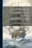 Text-book of Theorectical Naval Architecture di Edward Lewis Attwood edito da LEGARE STREET PR