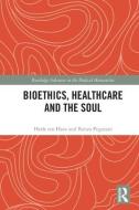 Bioethics, Healthcare And The Soul di Henk ten Have, Renzo Pegoraro edito da Taylor & Francis Ltd