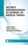 Security Implementation In Internet Of Medical Things di Luxmi Sapra, Varun Sapra, Akashdeep Bhardwaj edito da Taylor & Francis Ltd