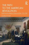 The Path To The American Revolution di Jonathan R. Dull edito da Taylor & Francis Ltd