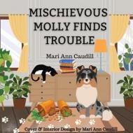 Mischievous Molly Finds Trouble di Mari Ann Caudill edito da LIGHTNING SOURCE INC
