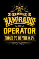 I'm a Licensed Ham Radio Operator Proud to Be the 0.2 %: Amateur Radio, College Ruled Lined Paper, 120 Pages, 6 X 9 di Sports &. Hobbies Printing edito da INDEPENDENTLY PUBLISHED
