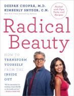 Radical Beauty: How to Transform Yourself from the Inside Out di Deepak Chopra, Kimberly Snyder edito da HARMONY BOOK