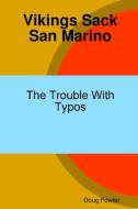 Vikings Sack San Marino - The Trouble With Typos di Doug Fowler edito da Lulu.com