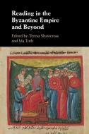 Reading In The Byzantine Empire And Beyond edito da Cambridge University Press