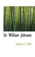 Sir William Johnson di Augustus C Buell edito da Bibliolife