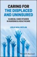 Caring For The Displaced And Uninsured - Clinical Case Studies In Nursing & Healthcare di L Neal-Boylan edito da John Wiley And Sons Ltd