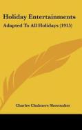 Holiday Entertainments: Adapted to All Holidays (1915) edito da Kessinger Publishing