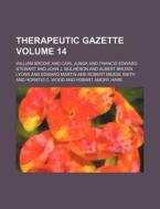 Therapeutic Gazette Volume 14 di William Brodie edito da Rarebooksclub.com