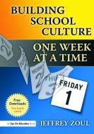 Building School Culture One Week at a Time di Jeffrey Zoul edito da Taylor & Francis Ltd