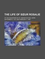 The Life Of S Ur Rosalie di Anonymous, Books Group edito da Rarebooksclub.com