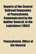 Reports Of The Several Railroad Companie di Pennsylvani General edito da General Books
