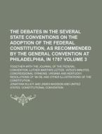 The Debates in the Several State Conventions on the Adoption of the Federal Constitution, as Recommended by the General Convention at Philadelphia, in di Jonathan Elliot edito da Rarebooksclub.com