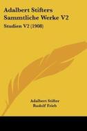 Adalbert Stifters Sammtliche Werke V2: Studien V2 (1908) di Adalbert Stifter edito da Kessinger Publishing