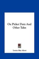 On Picket Duty and Other Tales di Louisa May Alcott edito da Kessinger Publishing