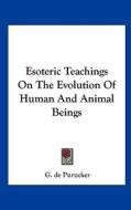 Esoteric Teachings on the Evolution of Human and Animal Beings di G. De Purucker edito da Kessinger Publishing