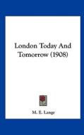 London Today and Tomorrow (1908) edito da Kessinger Publishing