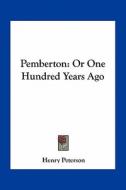 Pemberton: Or One Hundred Years Ago di Henry Peterson edito da Kessinger Publishing