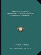 Supplementum Hiberniae Dominicanae, Varia Virorum Generum Complectens Additamenta (1772) di P. Thomam De Burgo edito da Kessinger Publishing