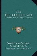 The Brotherhood V2-4: October, 1906 to June, 1909 (1906) di Federation of Men's Church Clubs edito da Kessinger Publishing