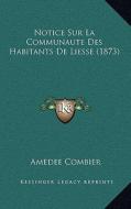 Notice Sur La Communaute Des Habitants de Liesse (1873) di Amedee Combier edito da Kessinger Publishing