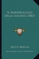 Il Martirologio Della Lucania (1882) di Rocco Brienza edito da Kessinger Publishing