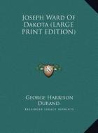 Joseph Ward of Dakota di George Harrison Durand edito da Kessinger Publishing