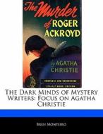 The Dark Minds of Mystery Writers: Focus on Agatha Christie di Bren Monteiro, Beatriz Scaglia edito da 6 DEGREES BOOKS