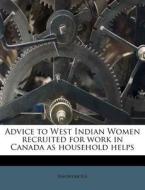 Advice To West Indian Women Recruited For Work In Canada As Household Helps di Anonymous edito da Nabu Press