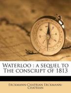 Waterloo : A Sequel To The Conscript Of di E Erckmann-chatrian edito da Nabu Press