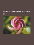 Public Libraries Volume 27 di Anonymous edito da Rarebooksclub.com