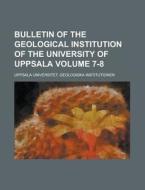 Bulletin of the Geological Institution of the University of Uppsala Volume 7-8 di Uppsala Institutionen edito da Rarebooksclub.com