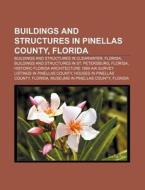 Buildings And Structures In Pinellas Cou di Source Wikipedia edito da Books LLC, Wiki Series
