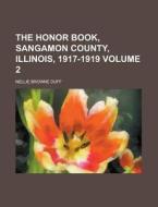 The Honor Book, Sangamon County, Illinois, 1917-1919 Volume 2 di United States Congress Senate, Nellie Browne Duff edito da Rarebooksclub.com