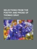 Selections From The Poetry And Prose Of Thomas Gray di U S Government, Thomas Gray edito da Rarebooksclub.com