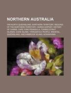 Northern Australia: Far North Queensland di Source Wikipedia edito da Books LLC, Wiki Series