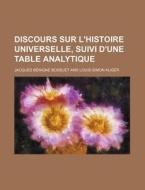Discours Sur L'histoire Universelle, Sui di Jacques Benigne Bossuet edito da General Books