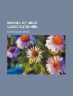 Manuel De Droit Constitutionnel di Antoine Saint Girons edito da General Books Llc
