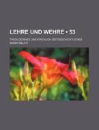 Lehre Und Wehre (53); Theologishes Und Kirchlich-zeitgeschichtliches Monatsblatt di Bucher Group edito da General Books Llc