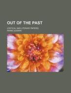 Out of the Past; (Critical and Literary Papers) di Parke Godwin edito da Rarebooksclub.com