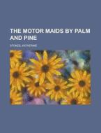 The Motor Maids by Palm and Pine di Katherine Stokes edito da Rarebooksclub.com
