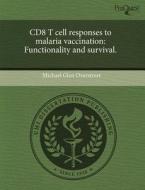 Cd8 T Cell Responses To Malaria Vaccination di Michael Glen Overstreet edito da Proquest, Umi Dissertation Publishing