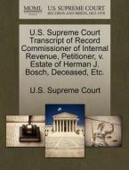 U.s. Supreme Court Transcript Of Record Commissioner Of Internal Revenue, Petitioner, V. Estate Of Herman J. Bosch, Deceased, Etc. edito da Gale Ecco, U.s. Supreme Court Records