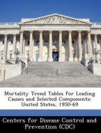 Mortality Trend Tables For Leading Causes And Selected Components edito da Bibliogov