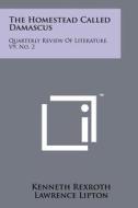 The Homestead Called Damascus: Quarterly Review of Literature, V9, No. 2 di Kenneth Rexroth edito da Literary Licensing, LLC