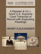 A Klipstein & Co V. Grant U.s. Supreme Court Transcript Of Record With Supporting Pleadings di Henry A Alexander edito da Gale, U.s. Supreme Court Records