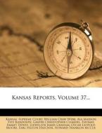 Kansas Reports, Volume 37... di Kansas Supreme Court edito da Nabu Press