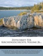 Zeitschrift Fur Kirchengeschichte, Volume 26... di Theodore Brieger, Bernhard Bess edito da Nabu Press