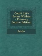 Court Life from Within di Eulalia edito da Nabu Press